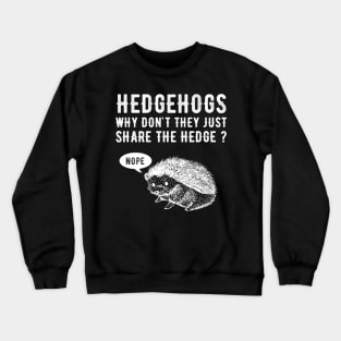 Hedgehogs Why don't they just share the hedge ? Crewneck Sweatshirt